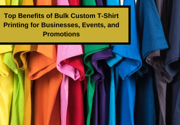 Top Benefits of Bulk Custom T-Shirt Printing for Businesses, Events, and Promotions